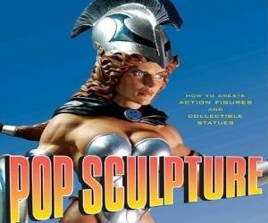 Pop Sculpture: How to Create Action Figures and Collectible Statues
