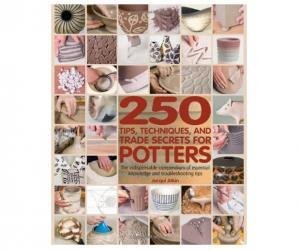 250 Tips, Techniques, and Trade Secrets for Potters: