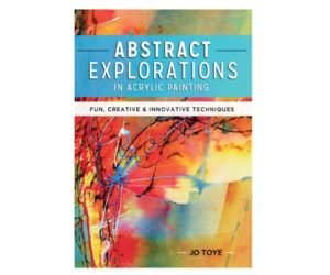 Abstract Explorations in Acrylic Painting: Fun, Creative and Innovative Techniques