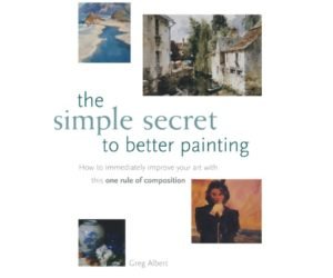 The Simple Secret to Better Painting: How to Immediately Improve Your Work with the One Rule of Composition