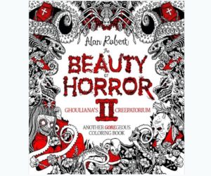 The Beauty of Horror 2: Ghouliana's Creepatorium: Another GOREgeous Coloring Book