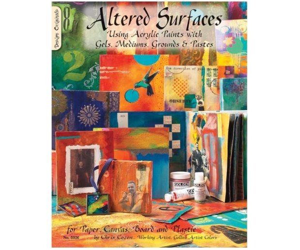 Altered Surfaces: Using Acrylic Paints With Gels, Mediums, Grounds And Pastes For Paper, Canvas, Board And Plastic